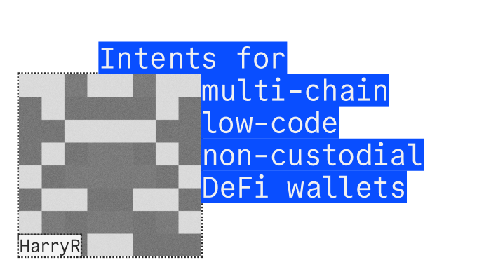 HarryR - Intents for multi-chain low-code non-custodial DeFi wallets