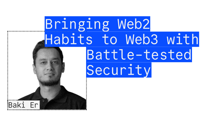 Baki Er - Bringing Web2 Habits to Web3 with Battle-tested Security