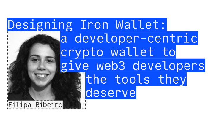 Filipa Ribeiro - Designing Iron Wallet: a developer-centric crypto wallet to give web3 developers the tools they deserve
