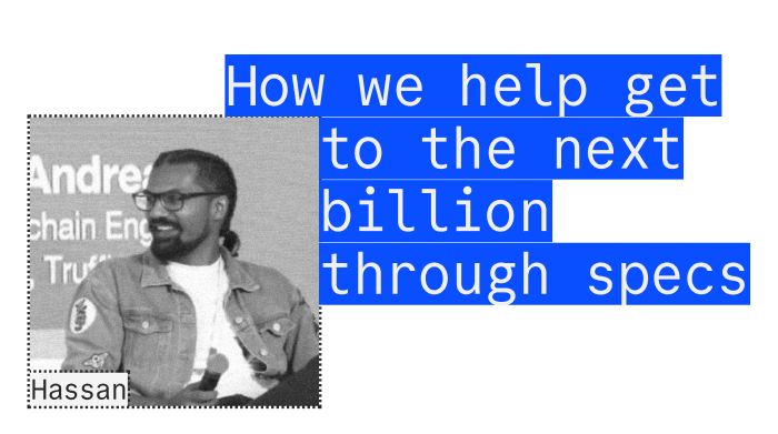 Hassan - How we help get to the next billion through specs