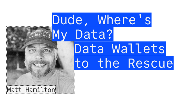 Matt Hamilton - Dude, Where's My Data? Data Wallets to the Rescue