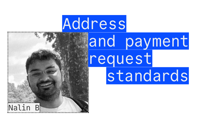 Nalin B - Address and payment request standards