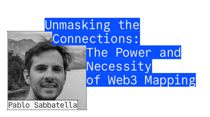 Pablo Sabbatella - Unmasking the Connections: The Power and NEcessity of Web3 Mapping