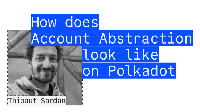 Thibaut Sardan - How does Account Abstraction look like on Polkadot